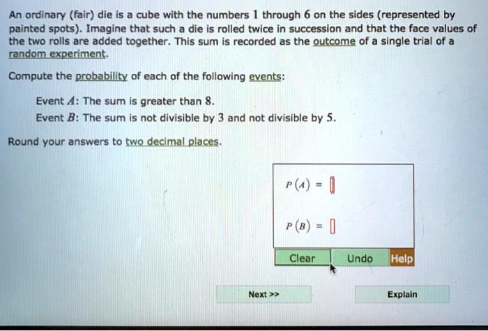 SOLVED: An Ordinary (fair) Die Is A Cube With The Numbers 1 Through 6 ...