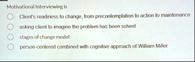 motivational interviewing is clients readiness to change from precontemplation to action to maintenance asking client to imagine the problem has been solved stages of change model person cen 20647
