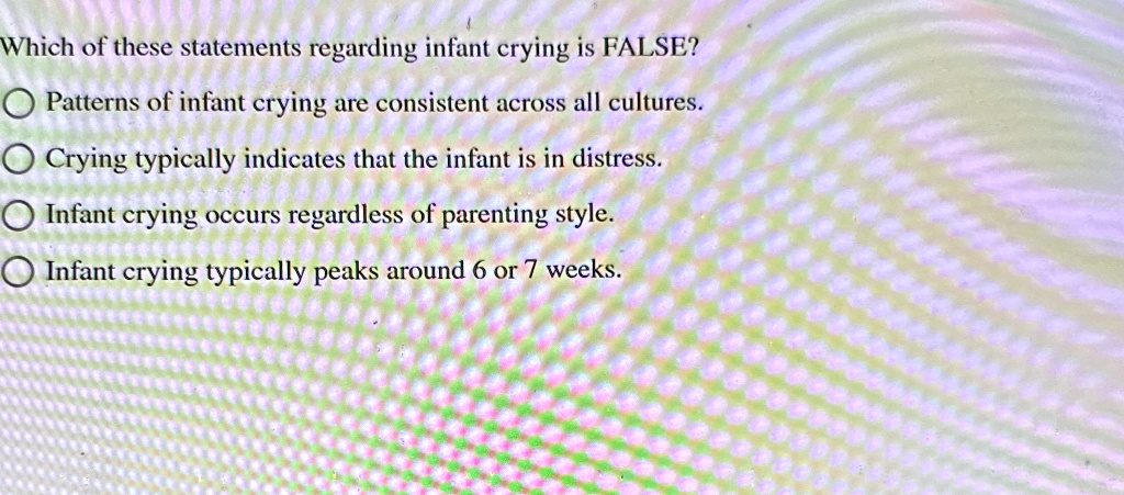 In Texas Which Of These Statements Regarding which of these statements regarding infant crying is false patterns of