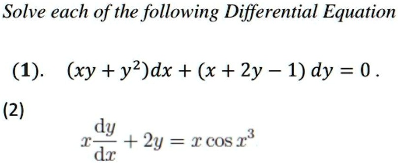 Solved Solve Each Of The Following Differential Equation 1 Xy Y2 Dx X 2y 1 Dy 0 2 Dy T 2y Icos A 3 Dx