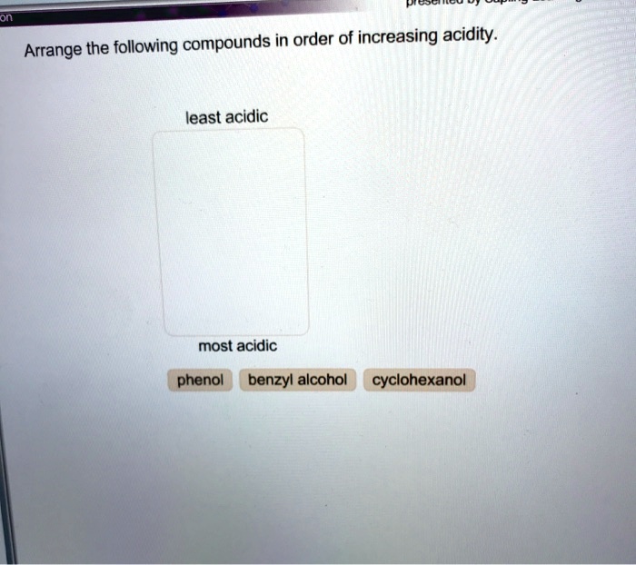 Solved Arrange The Following Compounds In Order Of Increasing Acidity Least Acidic Most Acidic 4910