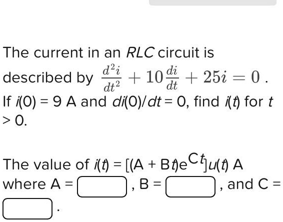 SOLVED: Text: The current in an RLC circuit is described by d²i/dt². If ...