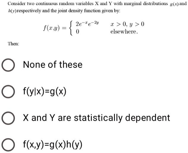 Solved Consider Two Continuous Fatidom Valiables X And Y With Halginal Dishibutions G And H