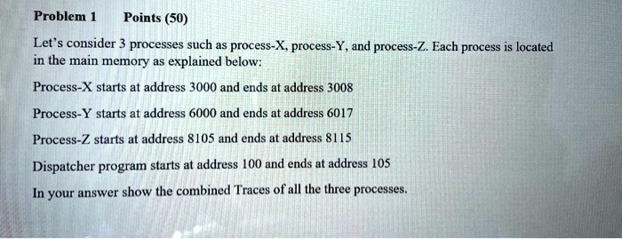 SOLVED: Problem 1 Points (50) Let's consider 3 processes such as ...