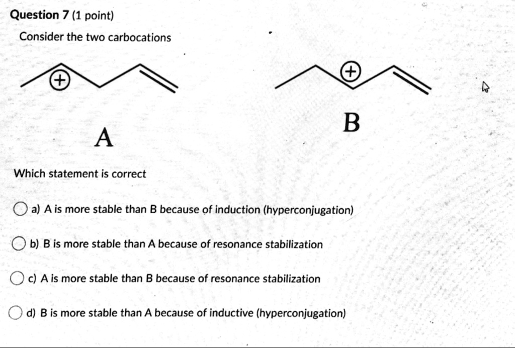 SOLVED Question 7 (1 point) Consider the two carbocations B A Which