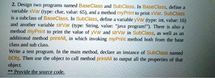 2. Design two programs named BaseClass and SubClass. In...