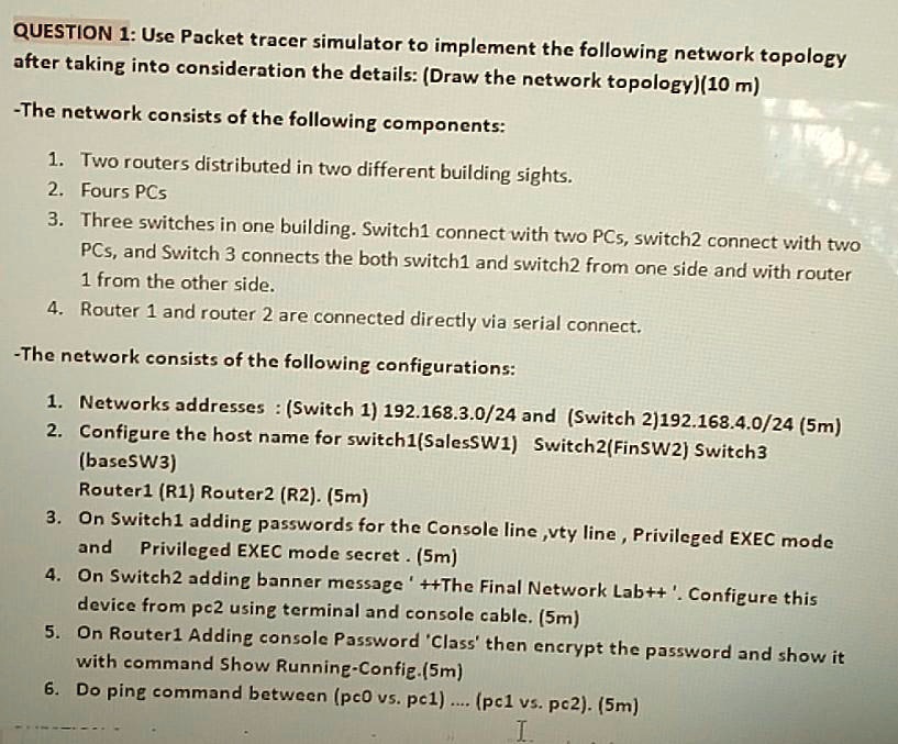 SOLVED: QUESTION 1: Use Packet Tracer simulator to implement the ...