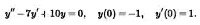 y” - 7y' + 10y = 0, y(0) = -1, y'(0) = 1.