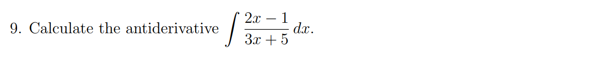 Calculate the antiderivative int frac2x - 13x + 5 dx.