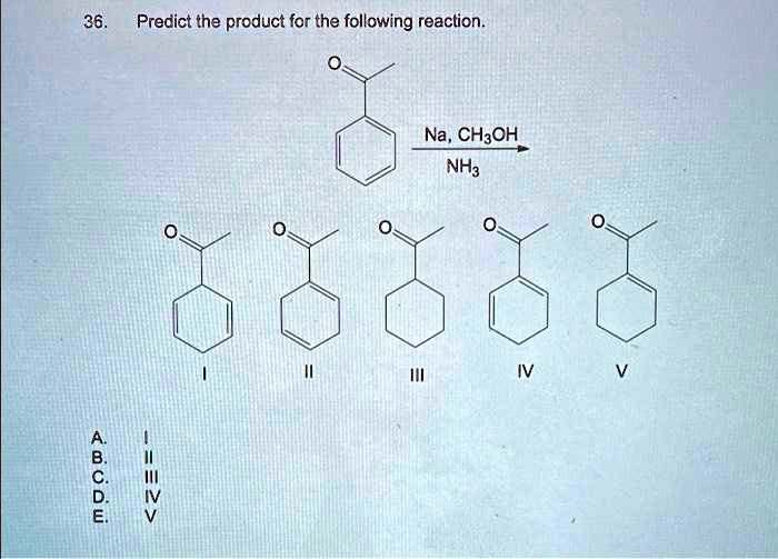 36. Predict tha product for the following reaction. Na, CH3OH NH3 IV