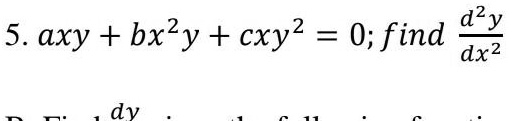 5. axy + bx^2y + cxy^2 = 0; find (d^2y)/(dx^2)