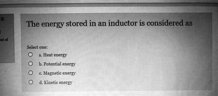 SOLVED: The energy stored in an inductor is considered as out of Select ...