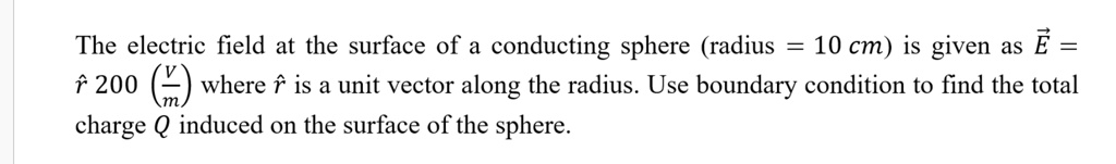 The electric field at the surface of a conducting sphere (radius = 10 ...
