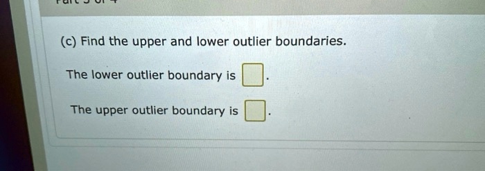 solved-c-find-the-upper-and-lower-outlier-boundaries-the-lower