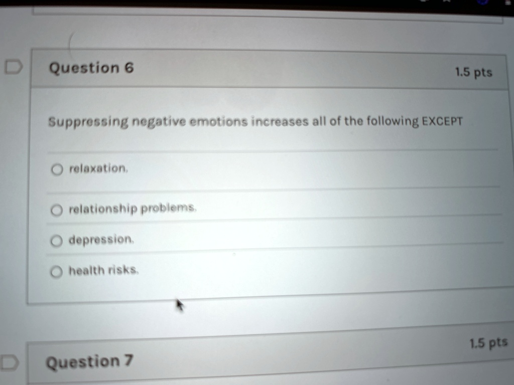 question 6 15 pts suppressing negative emotions increases all of the following except relaxation relationship problems depression health risks question 7 15 pts 29888