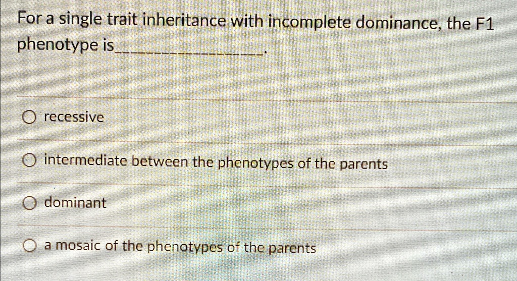 For a single trait inheritance with incomplete dominance, the F1 ...
