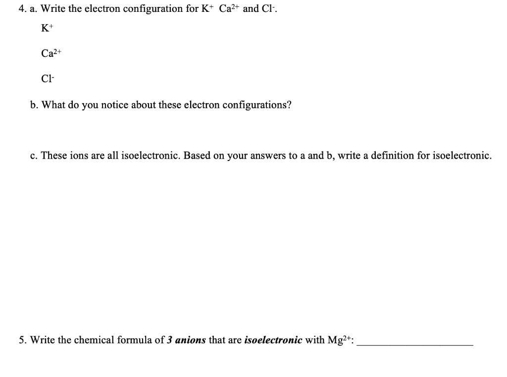 SOLVED Write the electron configuration for K+ Ca2+ and Cl . Kt Ca2+ b