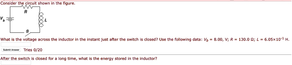 Consider the circuit shown in the figure.
What is the voltage across the inductor in the instant just after the switch is closed? Use the following data: Vb = 8.00, V; R = 130.0 ?; L = 6.05×10^-1 H.
After the switch is closed for a long time, what is the energy stored in the inductor?