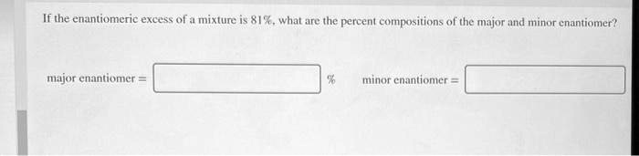 If The Enantiomeric Excess Of A Mixture Is 84 What Are The Percent Compositions Of The Major