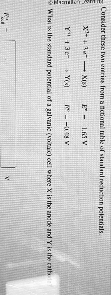 SOLVED: x^(3+) + 3e^(-) -> x(s), E^(0) = -1.65V Y^(3+) + 3e^(-) -> Y(s ...