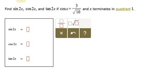 Solved Find Sin 2x Cos 2x Ad Tan2x If Cosx And Terminates Quadrant Sin Zx Cds 2 Tan 2x