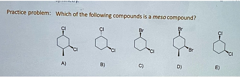 Solved Practice Problem Which Of The Following Compounds Is A Meso Compound A B C D