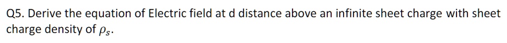 SOLVED: Q5. Derive the equation of Electric field at d distance above ...