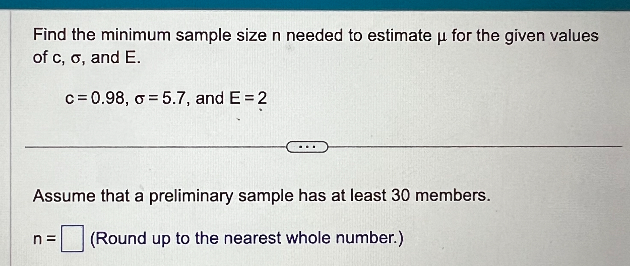 SOLVED: Find the minimum sample size n needed to estimate μ for the ...