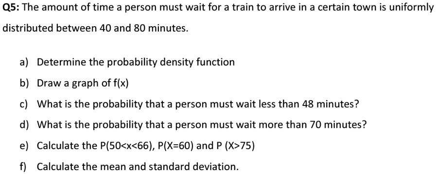 solved-q5-the-amount-of-time-a-person-must-wait-for-a-train-to-arrive