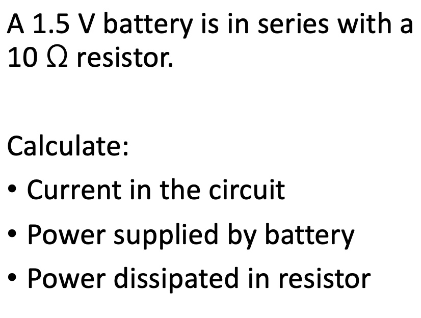 SOLVED: A 1.5 V battery is in series with a 10 resistor Calculate ...