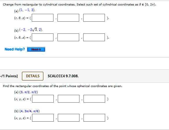 Solved Change From Rectangular To Cylindrica Coorjinazez Select Such Set Of Cylindrical Coordinates As 2 5 8 2 6 2 14 5 8 2 Need Heip Wnent 1 Points