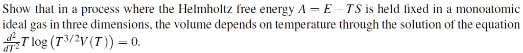 SOLVED: Show that in a process where the Helmholtz free energy A = E ...