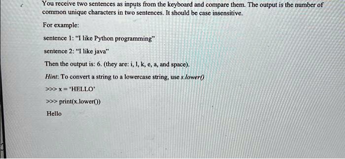 You receive two sentences as inputs from the keyboard and compare them ...