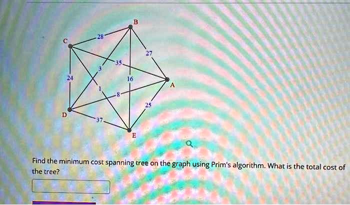 SOLVED: Please solve: 27 ÷ 24 Find the minimum cost spanning tree on ...