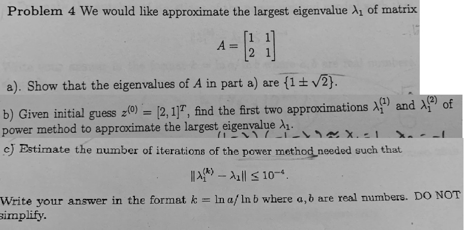 Problem 4 We would like approximate the largest eigenvalue λ1 of matrix ...