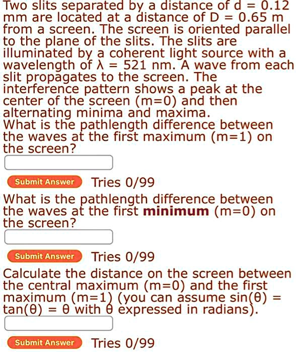 SOLVED: Two slits separated a distance of d = 0.12 mm are located at an ...