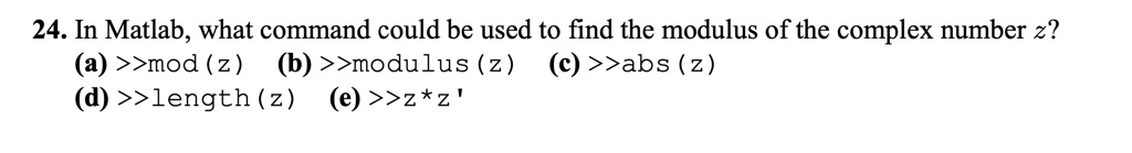 SOLVED: In Matlab, what command could be used to find the modulus of ...
