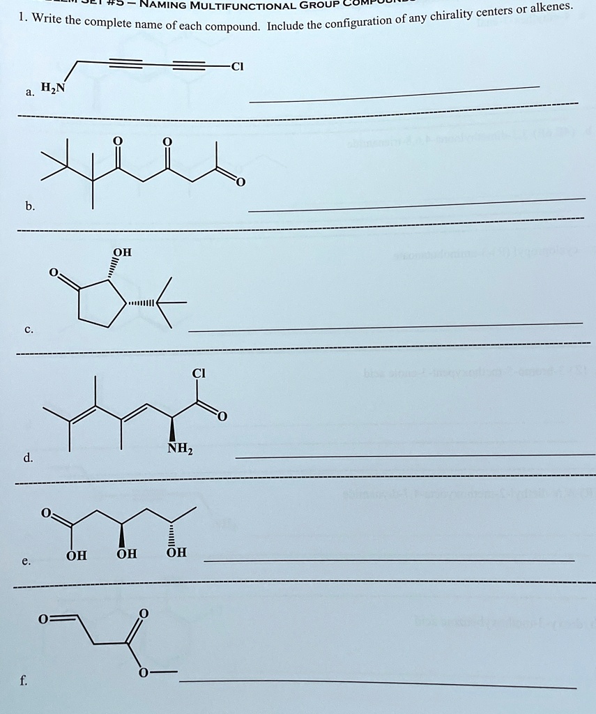 1 write the complete name of each compound include the configuration of any chirality centers or alkenes a h2n b c oh d nh2 e oh oh oh f o o ci ci 44076