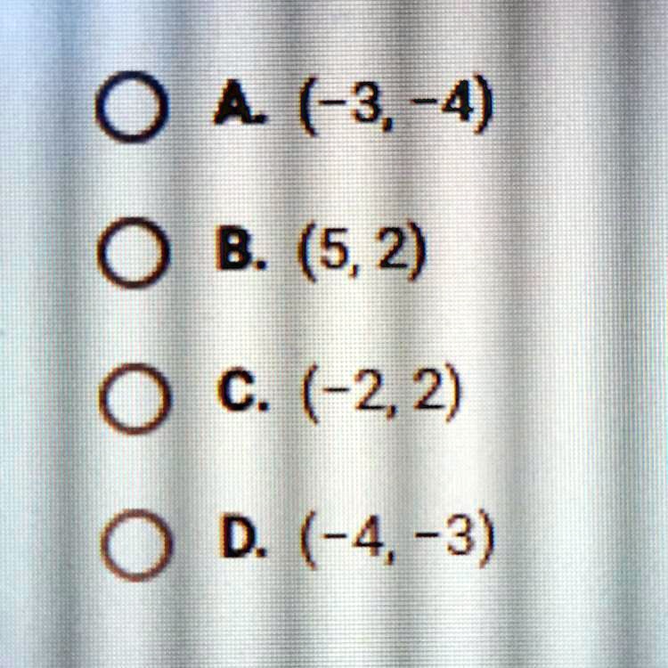 A. (-3, -4)
B. (5, 2)
C. (-2, 2)
D. (-4, -3)