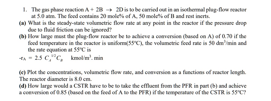 NEED (C) AND (D) QUICKLY 1. The gas phase reaction A + 2B ->2D is to be ...