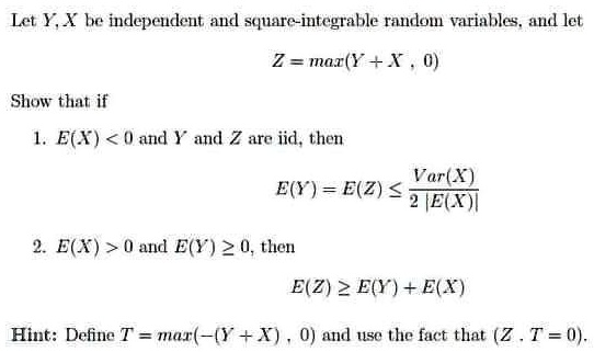 Solved Let X Im Indepeudeut Aud Squara Integrahle Randol Variables L Let 2 Mar R 0 Show That If 1 Ect 0 And Y And Z Are Iid Then Vark X E Y