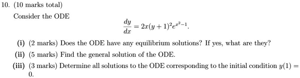 SOLVED:10. (10 Marks Total) Consider The ODE Dy 2r(y + 1)2er?-1 Dx (i ...