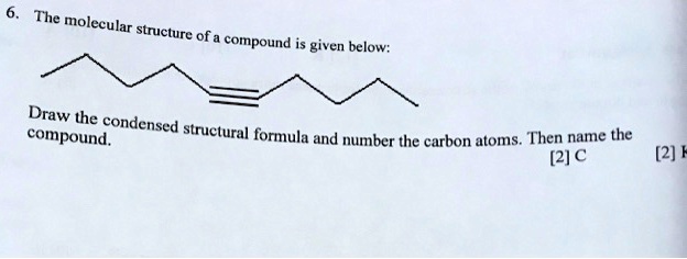 6. The molecular structure of a compound is given below: Draw the ...