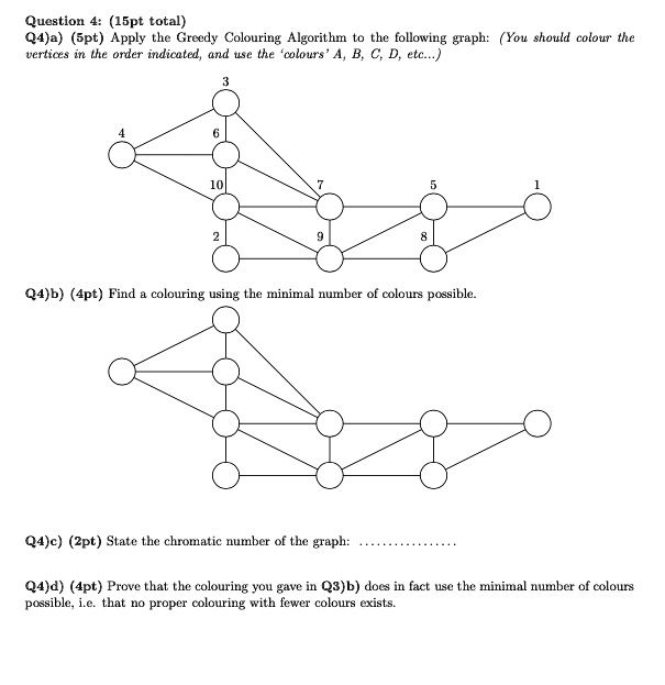 SOLVED: Question 4 (15pt total) Q4)a) (Spt) Apply the Greedy Colouring ...