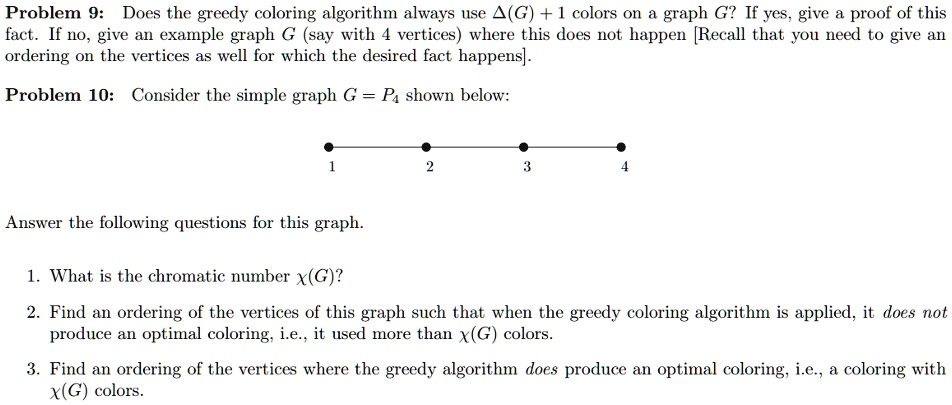 SOLVED: Problem 9: Does the greedy coloring algorithm always use (G ...
