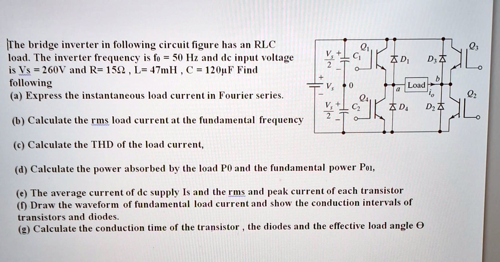 the bridge inverter in the following circuit figure has an rlc load the ...