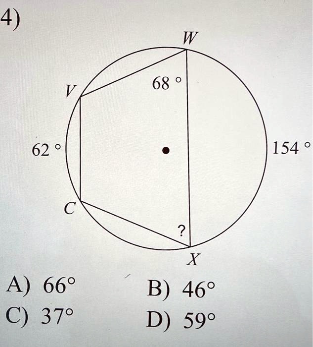 4)
W
68 °
V
62 °
154 °
C
?
X
A) 66°
B) 46°
C) 37°
D) 59°