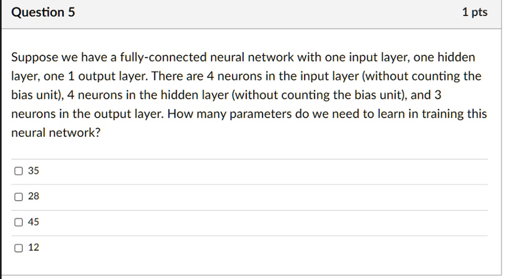 SOLVED: Question 5 1 pts Suppose we have a fully-connected neural ...