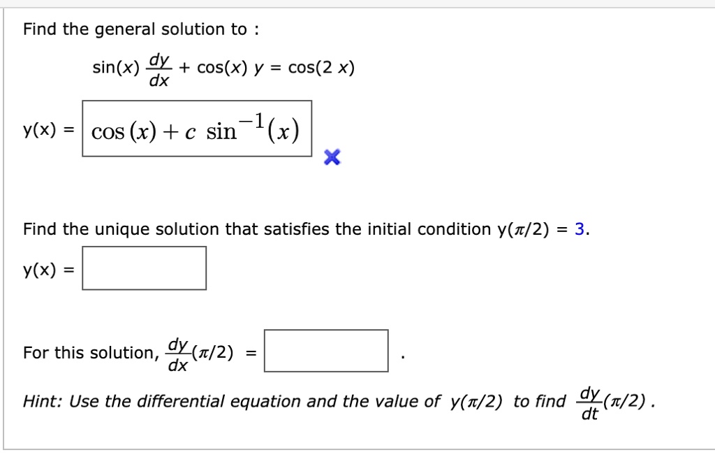 Solved Find The General Solution To Sin X Dx Cos X Y Cos 2 X Y X Cos C Sin A X Find The Unique Solution That Satisfies The Initial Condition Y N 2 3 Y X For This