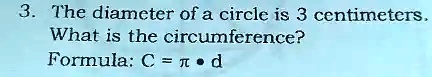 SOLVED: The diameter of a circle is 3 centimeters What is the ...